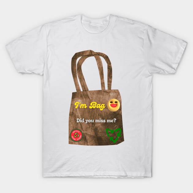 I'm Bag! Recycle Reduce Reuse & Rethink T-Shirt by Amourist